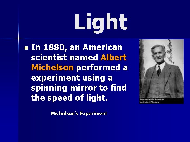 Light n In 1880, an American scientist named Albert Michelson performed a experiment using