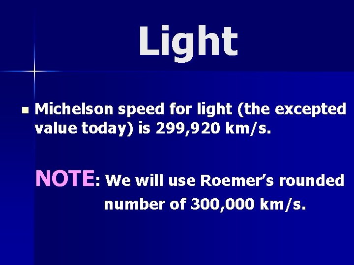Light n Michelson speed for light (the excepted value today) is 299, 920 km/s.