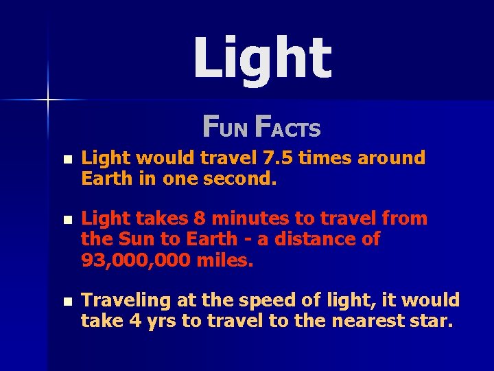 Light FUN FACTS n Light would travel 7. 5 times around Earth in one