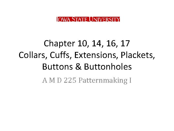 Chapter 10, 14, 16, 17 Collars, Cuffs, Extensions, Plackets, Buttons & Buttonholes A M