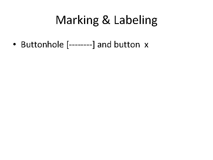 Marking & Labeling • Buttonhole [----] and button x 