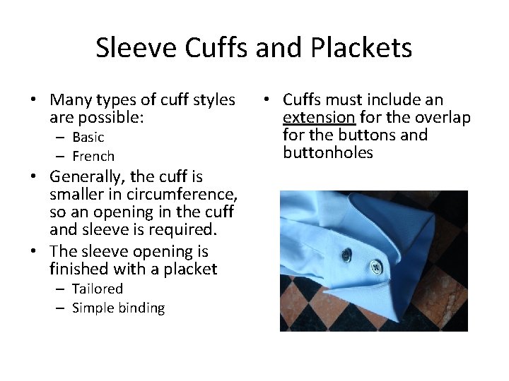 Sleeve Cuffs and Plackets • Many types of cuff styles are possible: – Basic