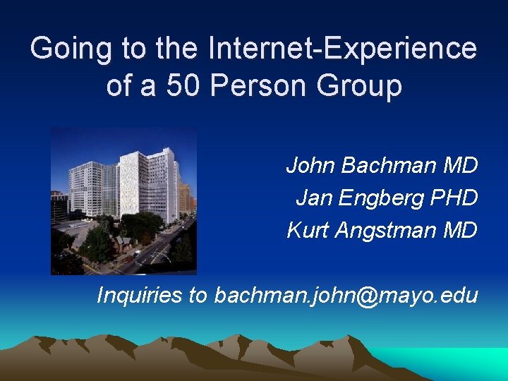Going to the Internet-Experience of a 50 Person Group John Bachman MD Jan Engberg