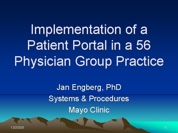 Implementation of a Patient Portal in a 56 Physician Group Practice Jan Engberg, Ph.