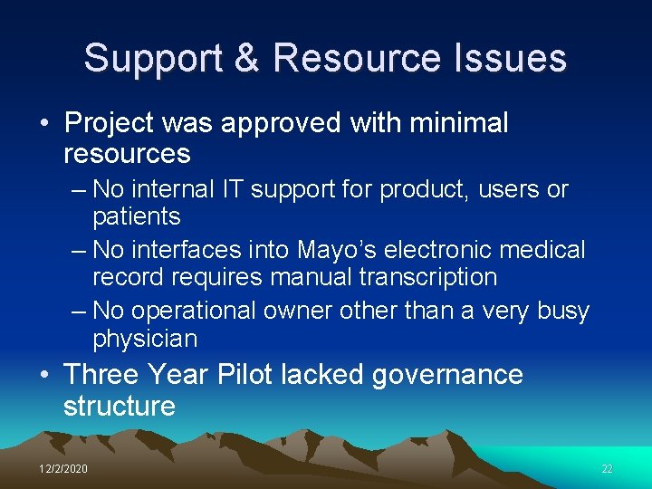 Support & Resource Issues • Project was approved with minimal resources – No internal