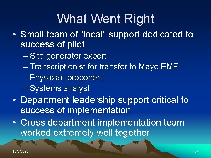 What Went Right • Small team of “local” support dedicated to success of pilot