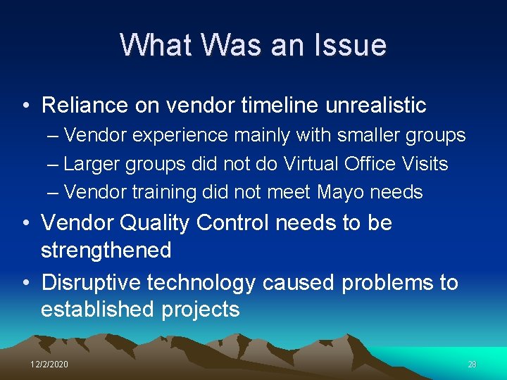 What Was an Issue • Reliance on vendor timeline unrealistic – Vendor experience mainly