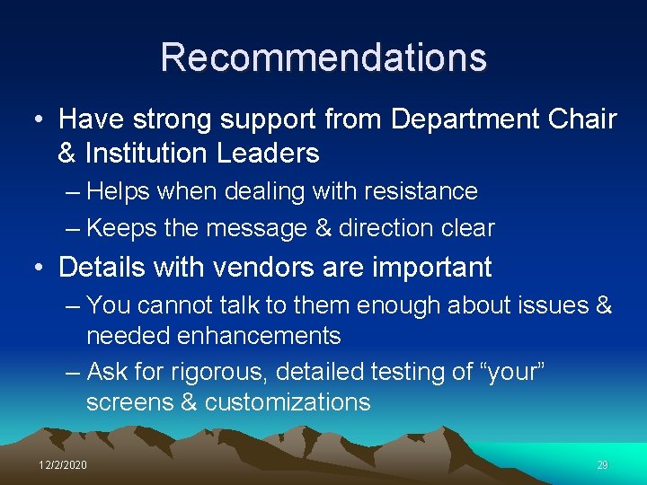 Recommendations • Have strong support from Department Chair & Institution Leaders – Helps when