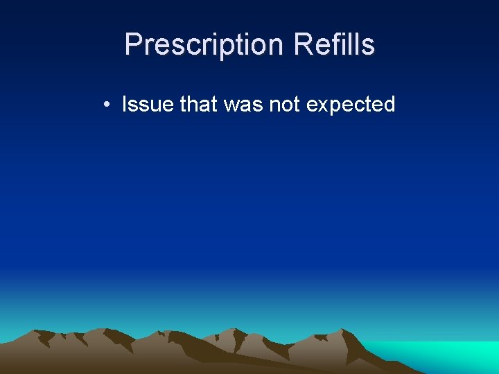 Prescription Refills • Issue that was not expected 