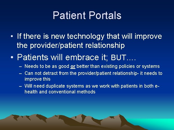 Patient Portals • If there is new technology that will improve the provider/patient relationship