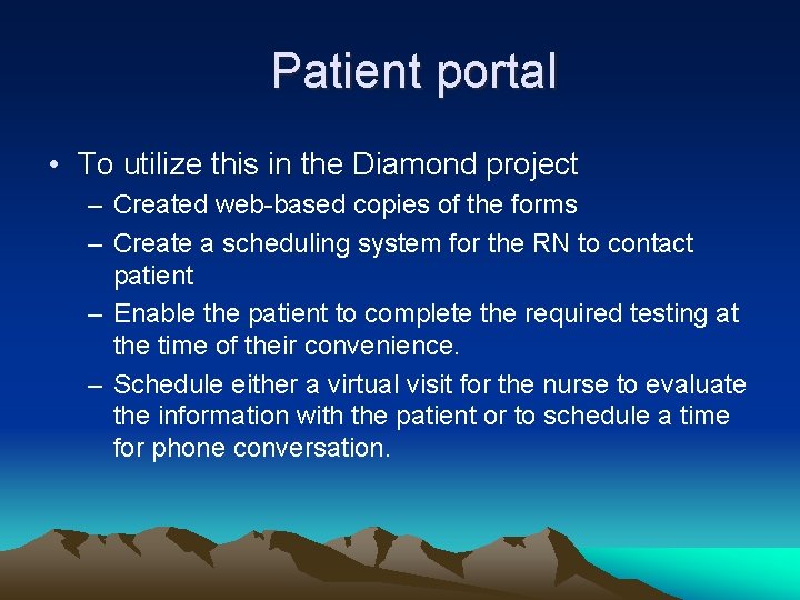 Patient portal • To utilize this in the Diamond project – Created web-based copies