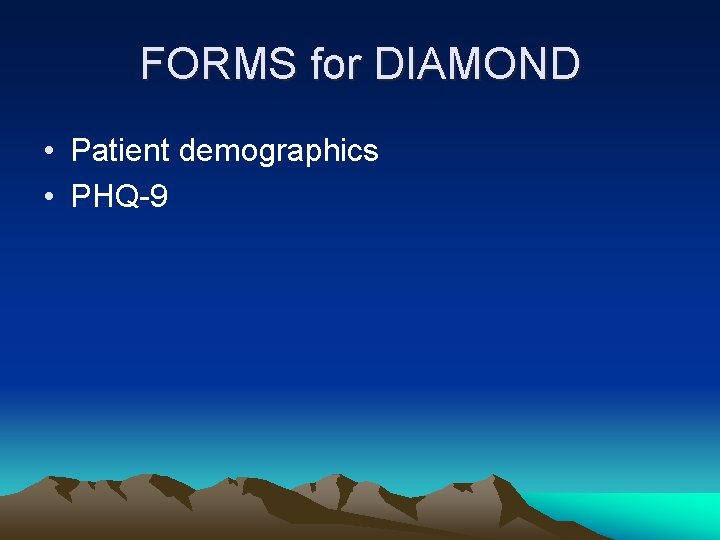 FORMS for DIAMOND • Patient demographics • PHQ-9 