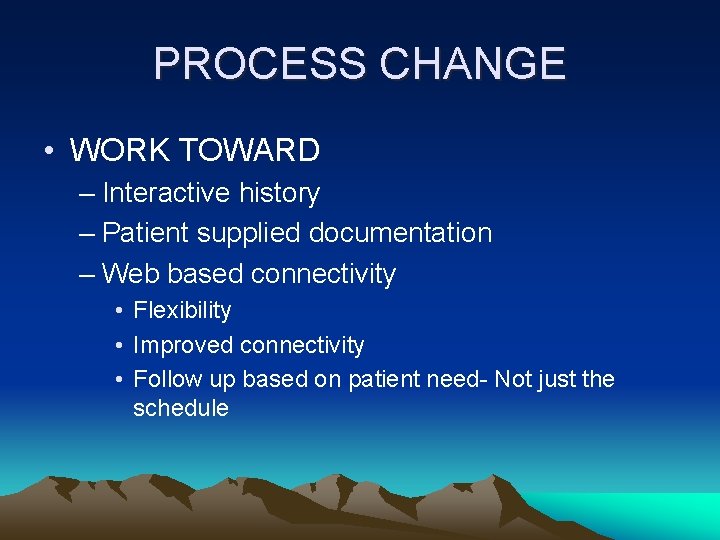 PROCESS CHANGE • WORK TOWARD – Interactive history – Patient supplied documentation – Web