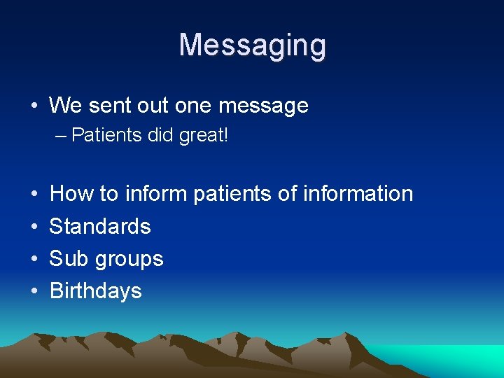 Messaging • We sent out one message – Patients did great! • • How
