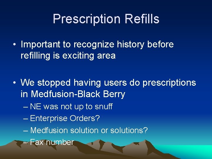 Prescription Refills • Important to recognize history before refilling is exciting area • We