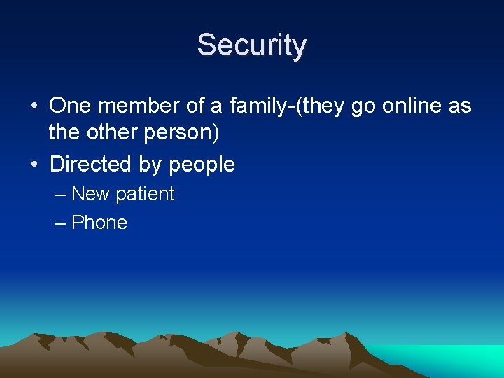 Security • One member of a family-(they go online as the other person) •