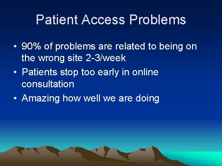 Patient Access Problems • 90% of problems are related to being on the wrong