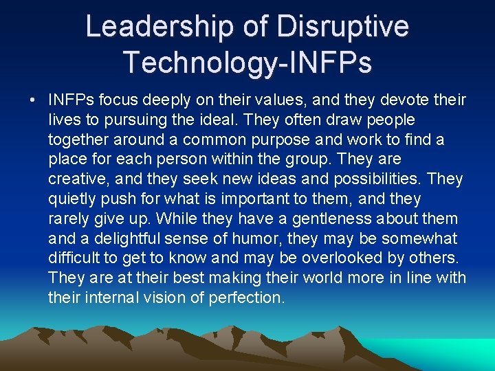 Leadership of Disruptive Technology-INFPs • INFPs focus deeply on their values, and they devote