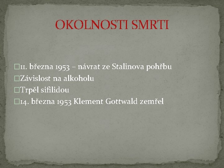 OKOLNOSTI SMRTI � 11. března 1953 – návrat ze Stalinova pohřbu �Závislost na alkoholu