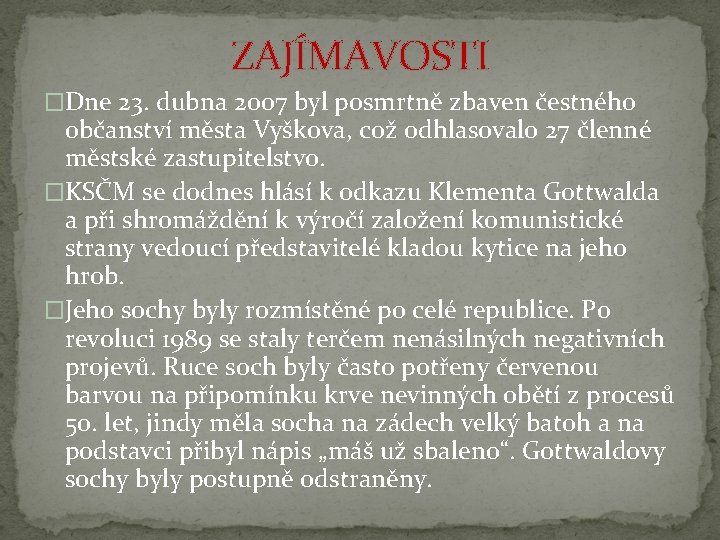 ZAJÍMAVOSTI �Dne 23. dubna 2007 byl posmrtně zbaven čestného občanství města Vyškova, což odhlasovalo