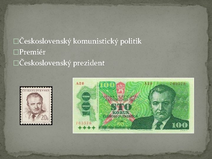 �Československý komunistický politik �Premiér �Československý prezident 