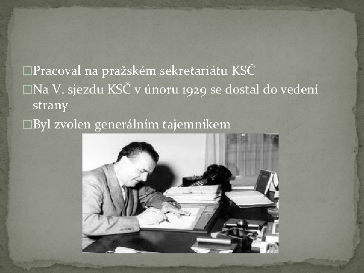 �Pracoval na pražském sekretariátu KSČ �Na V. sjezdu KSČ v únoru 1929 se dostal