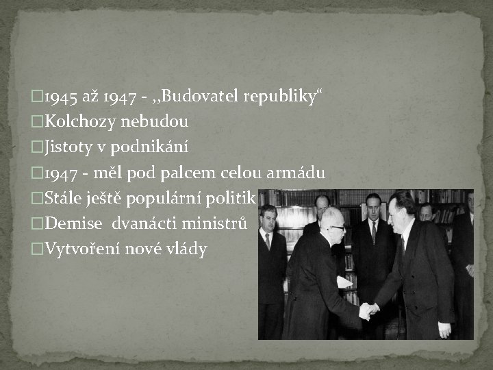 � 1945 až 1947 - , , Budovatel republiky“ �Kolchozy nebudou �Jistoty v podnikání