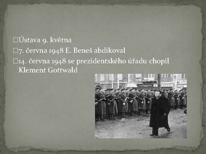 �Ústava 9. května � 7. června 1948 E. Beneš abdikoval � 14. června 1948