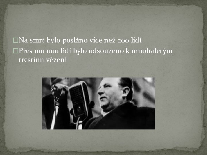 �Na smrt bylo posláno více než 200 lidí �Přes 100 000 lidí bylo odsouzeno