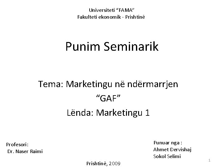 Universiteti “FAMA” Fakulteti ekonomik - Prishtinë Punim Seminarik Tema: Marketingu në ndërmarrjen “GAF” Lënda: