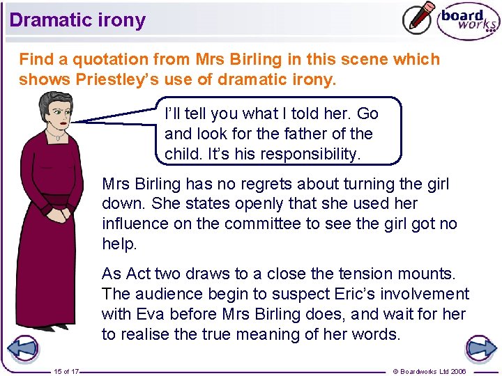 Dramatic irony Find a quotation from Mrs Birling in this scene which shows Priestley’s Dramatic irony Find a quotation from Mrs Birling in this scene which shows Priestley’s