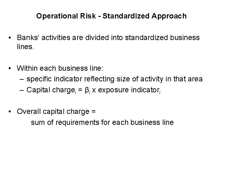 Operational Risk - Standardized Approach • Banks’ activities are divided into standardized business lines.