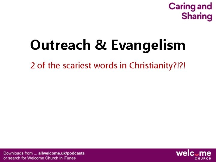 Outreach & Evangelism 2 of the scariest words in Christianity? !? ! Outreach & Evangelism 2 of the scariest words in Christianity? !? !