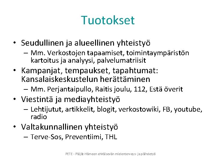 Tuotokset • Seudullinen ja alueellinen yhteistyö – Mm. Verkostojen tapaamiset, toimintaympäristön kartoitus ja analyysi,