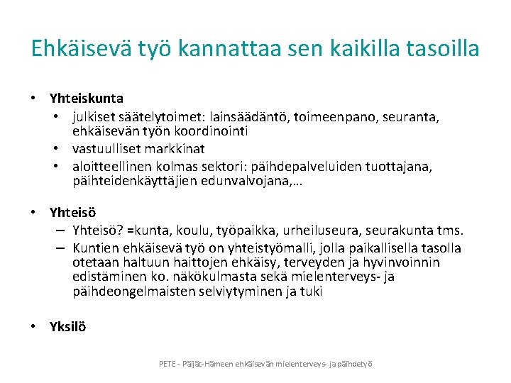 Ehkäisevä työ kannattaa sen kaikilla tasoilla • Yhteiskunta • julkiset säätelytoimet: lainsäädäntö, toimeenpano, seuranta,