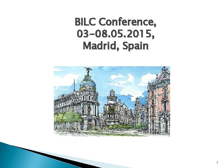 BILC Conference, 03 -08. 05. 2015, Madrid, Spain 1 