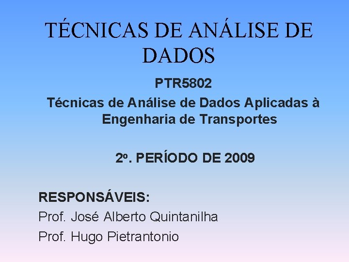 TÉCNICAS DE ANÁLISE DE DADOS PTR 5802 Técnicas de Análise de Dados Aplicadas à