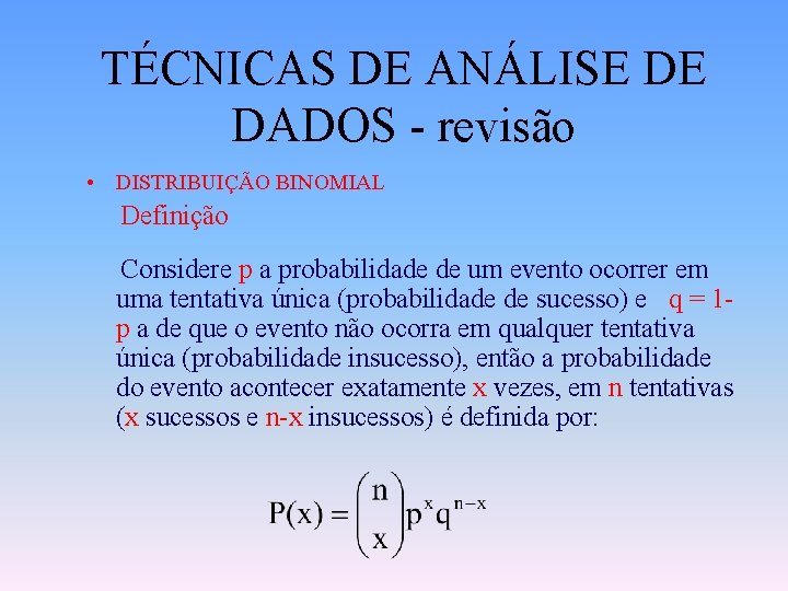 TÉCNICAS DE ANÁLISE DE DADOS - revisão • DISTRIBUIÇÃO BINOMIAL Definição Considere p a