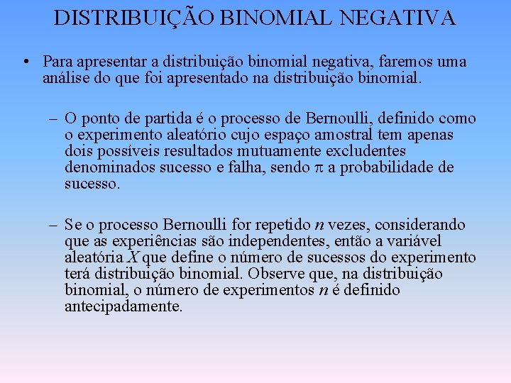 DISTRIBUIÇÃO BINOMIAL NEGATIVA • Para apresentar a distribuição binomial negativa, faremos uma análise do