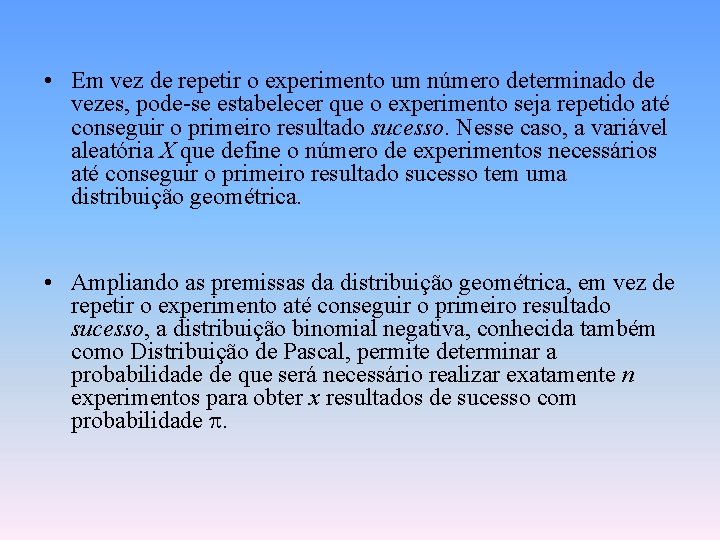  • Em vez de repetir o experimento um número determinado de vezes, pode-se