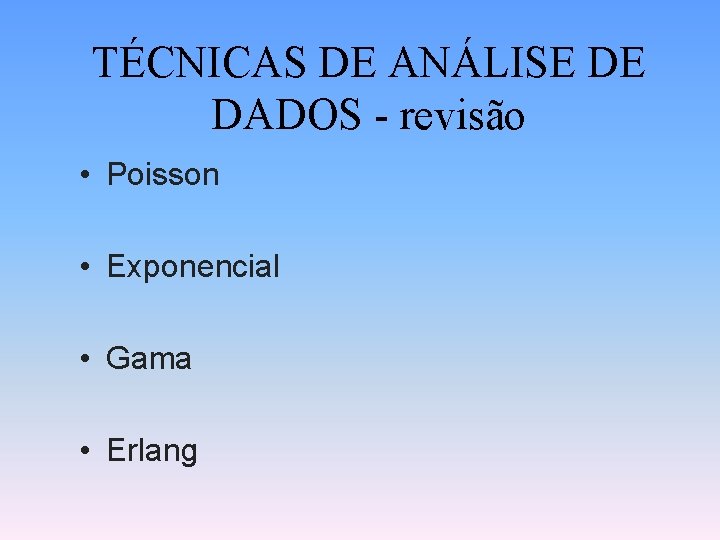 TÉCNICAS DE ANÁLISE DE DADOS - revisão • Poisson • Exponencial • Gama •