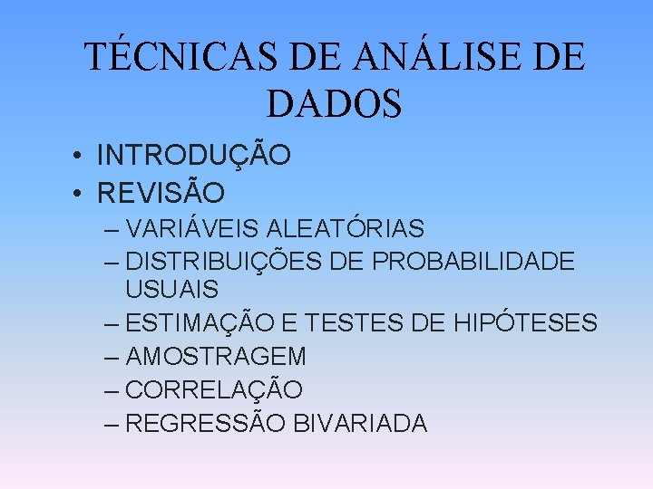 TÉCNICAS DE ANÁLISE DE DADOS • INTRODUÇÃO • REVISÃO – VARIÁVEIS ALEATÓRIAS – DISTRIBUIÇÕES