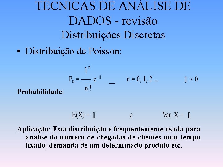 TÉCNICAS DE ANÁLISE DE DADOS - revisão Distribuições Discretas • Distribuição de Poisson: Probabilidade: