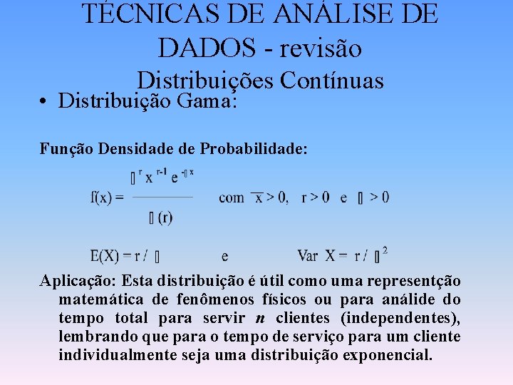 TÉCNICAS DE ANÁLISE DE DADOS - revisão Distribuições Contínuas • Distribuição Gama: Função Densidade