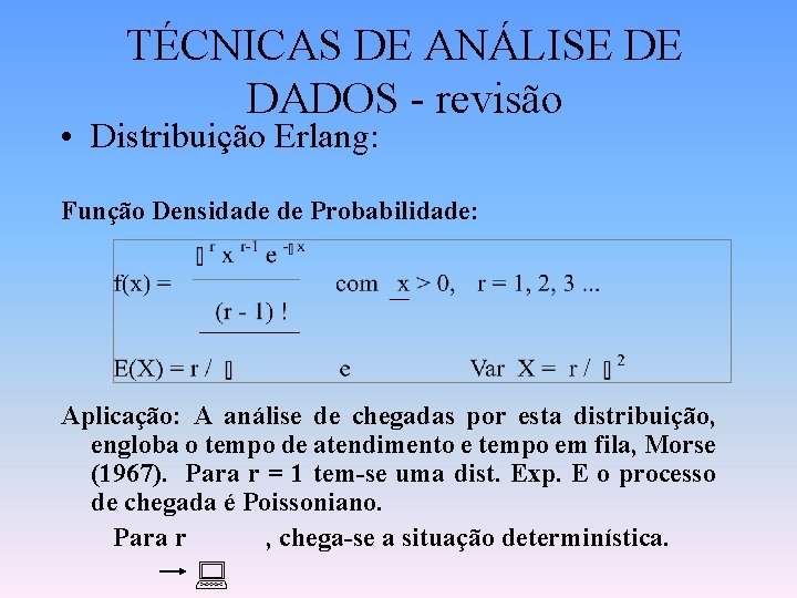 TÉCNICAS DE ANÁLISE DE DADOS - revisão • Distribuição Erlang: Função Densidade de Probabilidade: