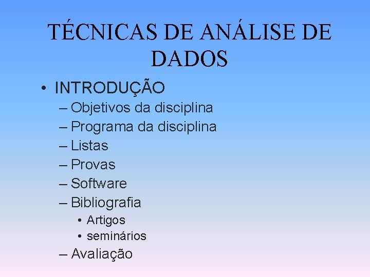 TÉCNICAS DE ANÁLISE DE DADOS • INTRODUÇÃO – Objetivos da disciplina – Programa da