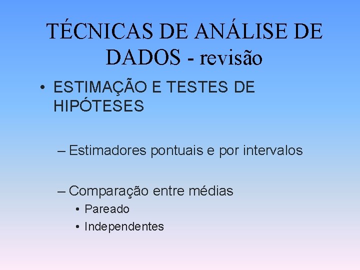 TÉCNICAS DE ANÁLISE DE DADOS - revisão • ESTIMAÇÃO E TESTES DE HIPÓTESES –