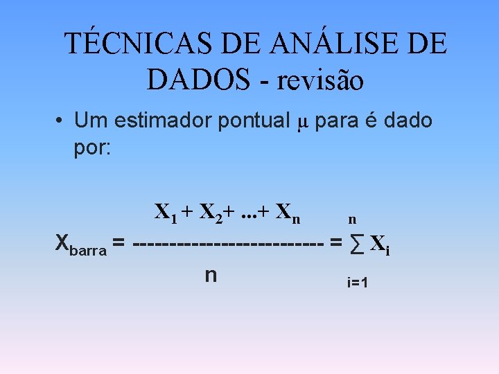 TÉCNICAS DE ANÁLISE DE DADOS - revisão • Um estimador pontual µ para é