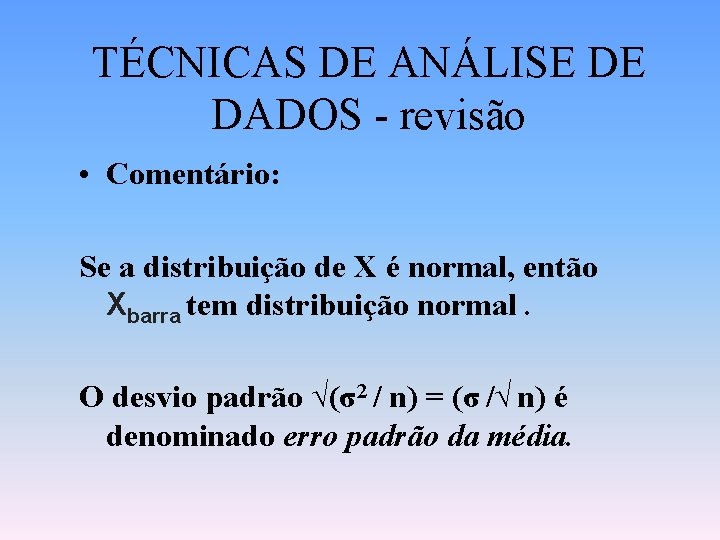 TÉCNICAS DE ANÁLISE DE DADOS - revisão • Comentário: Se a distribuição de X