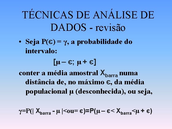 TÉCNICAS DE ANÁLISE DE DADOS - revisão • Seja P(є) = γ, a probabilidade